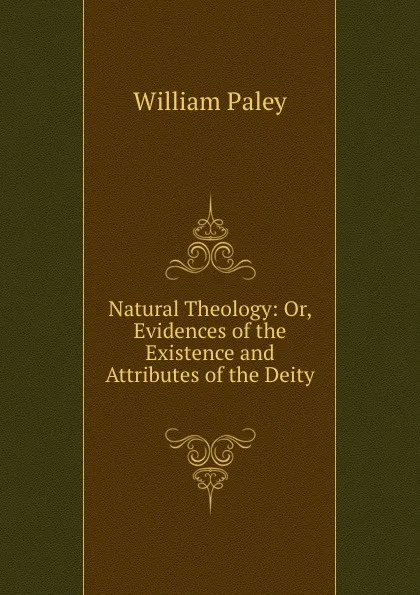 Обложка книги Natural Theology: Or, Evidences of the Existence and Attributes of the Deity ., William Paley