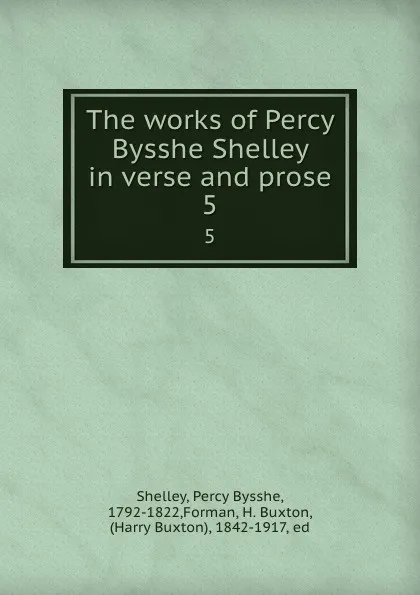 Обложка книги The works of Percy Bysshe Shelley in verse and prose. 5, Percy Bysshe Shelley