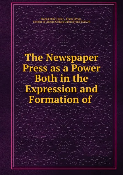 Обложка книги The Newspaper Press as a Power Both in the Expression and Formation of ., Frank Fonda Taylor