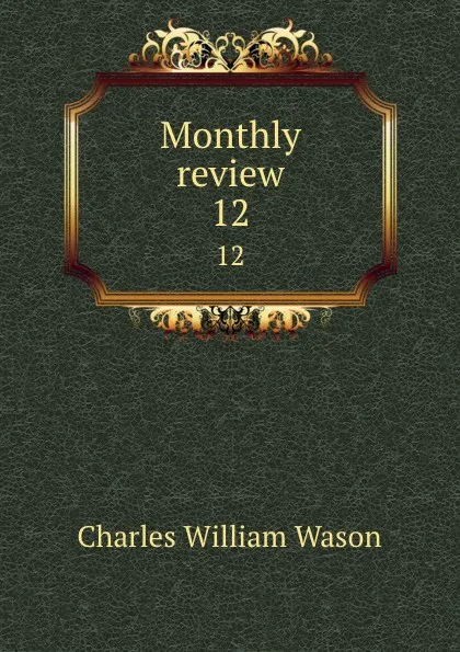 Обложка книги Monthly review. 12, Charles William Wason