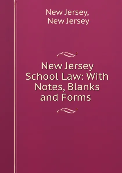 Обложка книги New Jersey School Law: With Notes, Blanks and Forms ., New Jersey