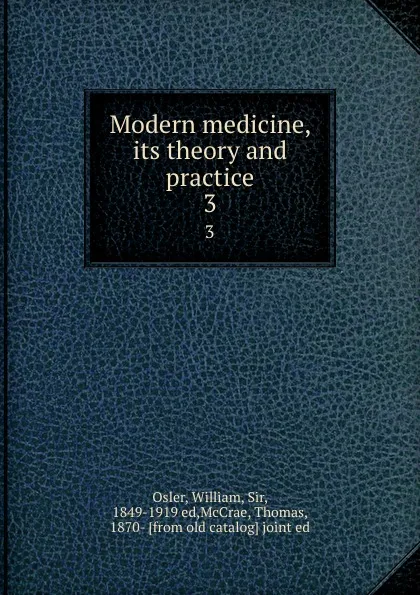 Обложка книги Modern medicine, its theory and practice. 3, William Osler