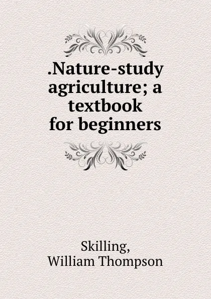 Обложка книги .Nature-study agriculture; a textbook for beginners, William Thompson Skilling