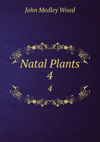 Обложка книги Natal Plants. 4, John Medley Wood