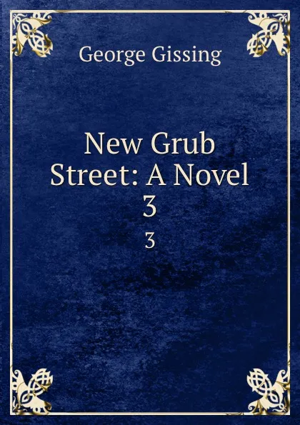 Обложка книги New Grub Street: A Novel. 3, Gissing George