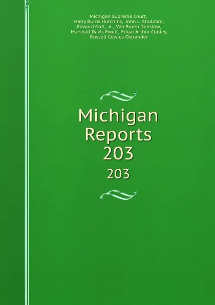 Обложка книги Michigan Reports. 203, Michigan Supreme Court