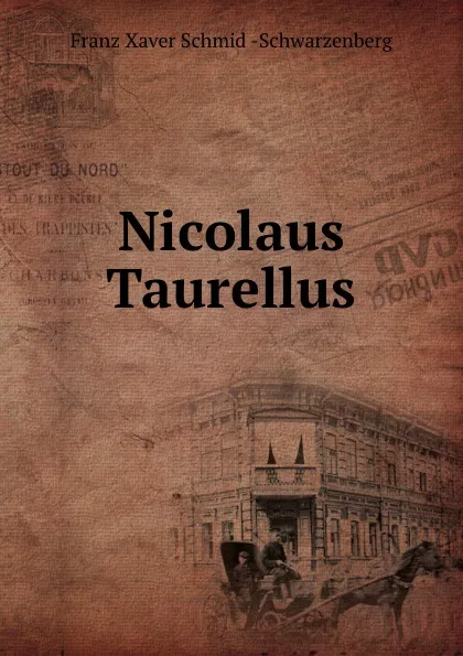 Обложка книги Nicolaus Taurellus, Franz Xaver Schmid-Schwarzenberg