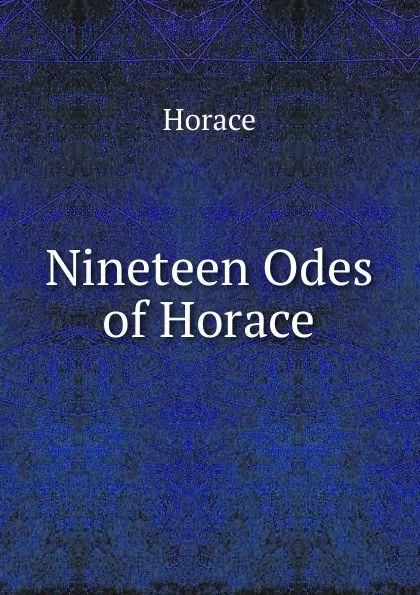 Обложка книги Nineteen Odes of Horace, Horace Horace