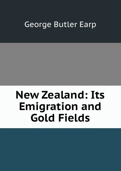 Обложка книги New Zealand: Its Emigration and Gold Fields, George Butler Earp