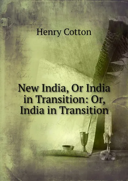 Обложка книги New India, Or India in Transition: Or, India in Transition, Henry Cotton