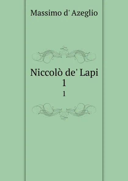 Обложка книги Niccolo de. Lapi. 1, Massimo d' Azeglio