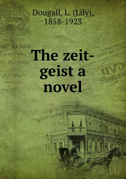 Обложка книги The zeit-geist a novel, Lily Dougall