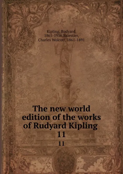 Обложка книги The new world edition of the works of Rudyard Kipling . 11, Rudyard Kipling