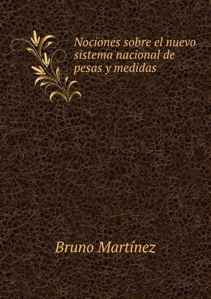 Обложка книги Nociones sobre el nuevo sistema nacional de pesas y medidas, Bruno Martínez