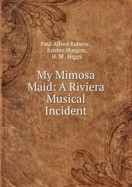 Обложка книги My Mimosa Maid: A Riviera Musical Incident, Paul Alfred Rubens