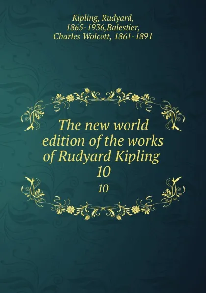 Обложка книги The new world edition of the works of Rudyard Kipling . 10, Rudyard Kipling