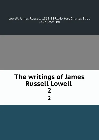 Обложка книги The writings of James Russell Lowell . 2, James Russell Lowell