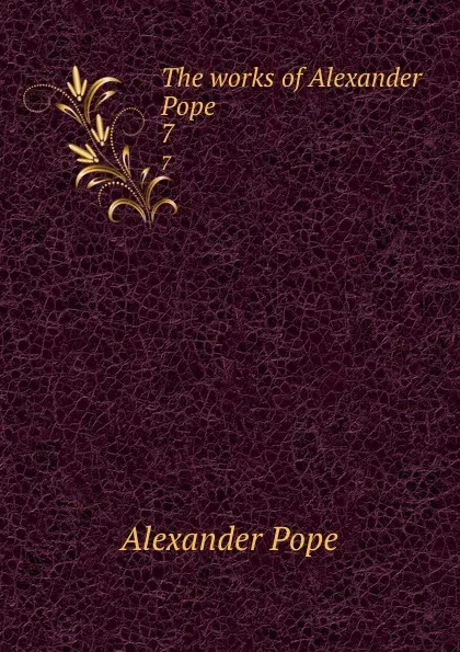 Обложка книги The works of Alexander Pope. 7, Pope Alexander