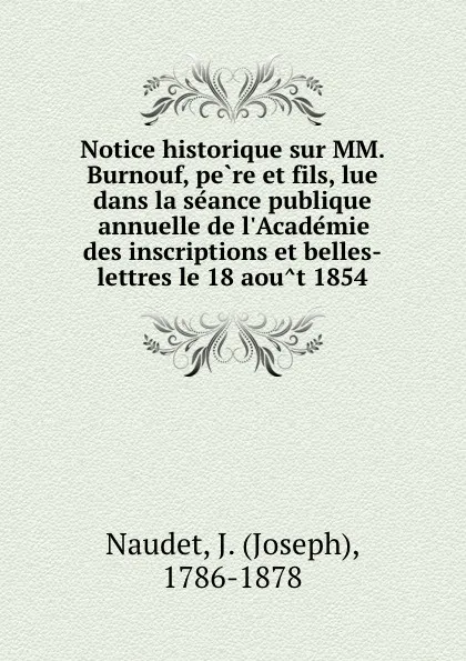 Обложка книги Notice historique sur MM. Burnouf, pere et fils, lue dans la seance publique annuelle de l.Academie des inscriptions et belles-lettres le 18 aout 1854, Joseph Naudet