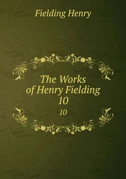 Обложка книги The Works of Henry Fielding. 10, Fielding Henry