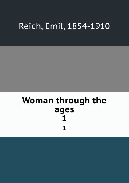 Обложка книги Woman through the ages. 1, Emil Reich