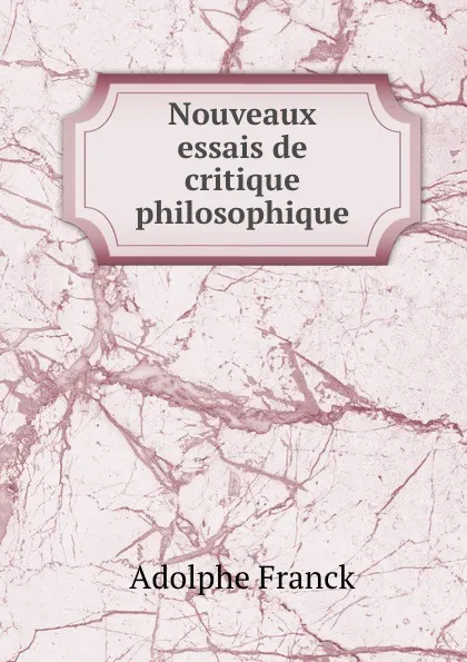 Обложка книги Nouveaux essais de critique philosophique, Adolphe Franck