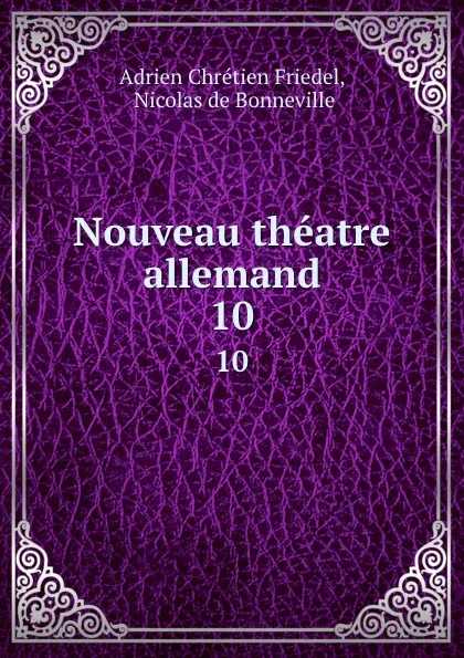 Обложка книги Nouveau theatre allemand. 10, Adrien Chrétien Friedel