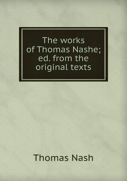 Обложка книги The works of Thomas Nashe; ed. from the original texts, Nash Thomas