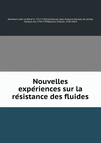 Обложка книги Nouvelles experiences sur la resistance des fluides, Jean le Rond d' Alembert