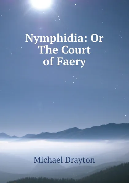 Обложка книги Nymphidia: Or The Court of Faery, Drayton Michael