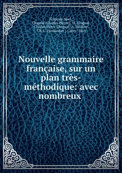 Обложка книги Nouvelle grammaire francaise, sur un plan tres-methodique: avec nombreux ., François Noel