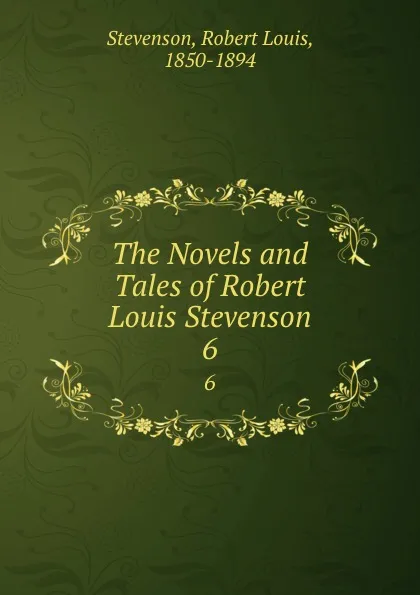 Обложка книги The Novels and Tales of Robert Louis Stevenson. 6, Stevenson Robert Louis