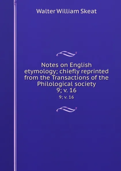 Обложка книги Notes on English etymology; chiefly reprinted from the Transactions of the Philological society. 9;.v. 16, Walter W. Skeat