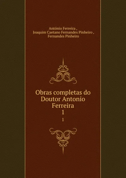 Обложка книги Obras completas do Doutor Antonio Ferreira. 1, António Ferreira