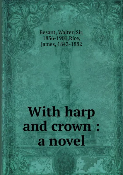 Обложка книги With harp and crown : a novel, Walter Besant