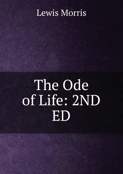 Обложка книги The Ode of Life: 2ND ED., Lewis Morris