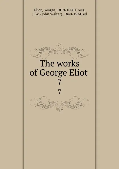Обложка книги The works of George Eliot . 7, George Eliot