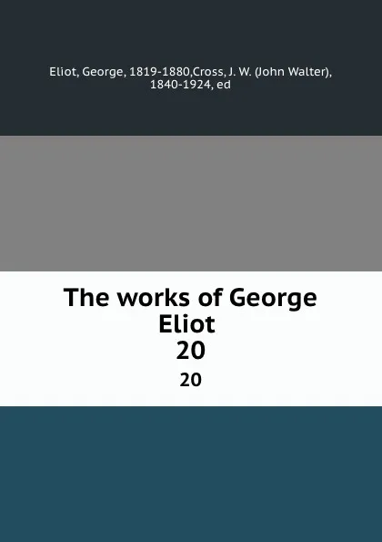 Обложка книги The works of George Eliot . 20, George Eliot