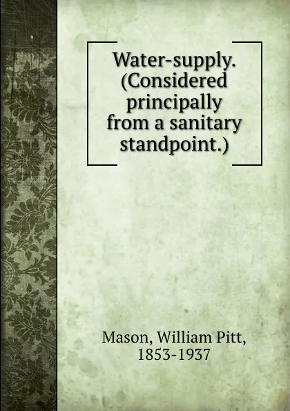 Обложка книги Water-supply. (Considered principally from a sanitary standpoint.), William Pitt Mason