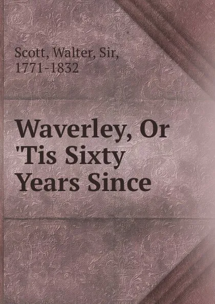 Обложка книги Waverley, Or .Tis Sixty Years Since, Walter Scott