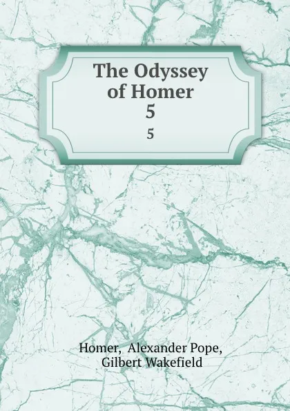 Обложка книги The Odyssey of Homer. 5, Alexander Pope Homer