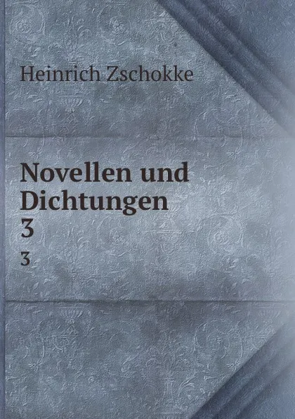 Обложка книги Novellen und Dichtungen. 3, Heinrich Zschokke