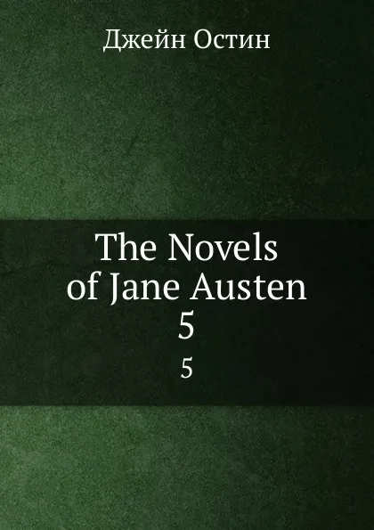 Обложка книги The Novels of Jane Austen. 5, Jane Austen