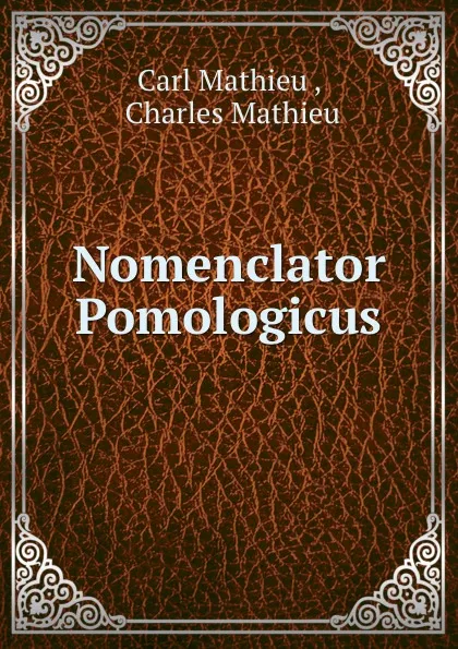 Обложка книги Nomenclator Pomologicus, Carl Mathieu