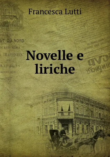 Обложка книги Novelle e liriche, Francesca Lutti