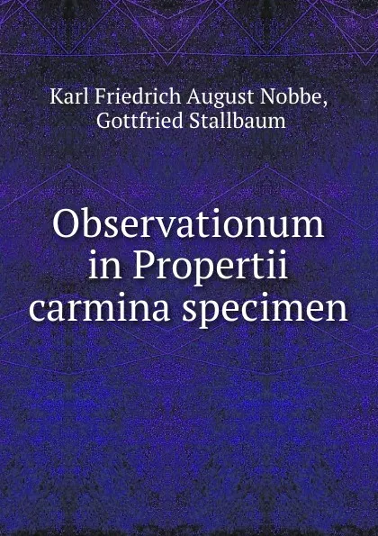 Обложка книги Observationum in Propertii carmina specimen, Karl Friedrich August Nobbe