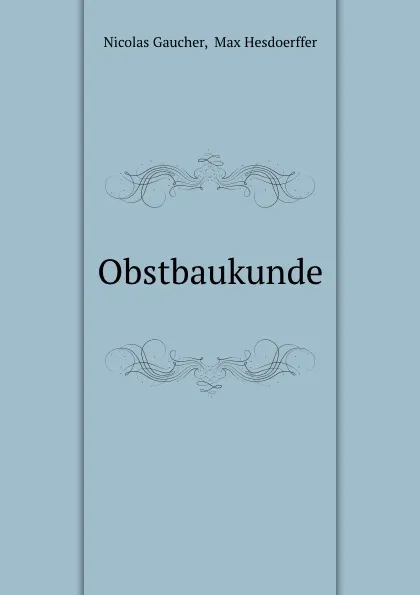 Обложка книги Obstbaukunde, Nicolas Gaucher