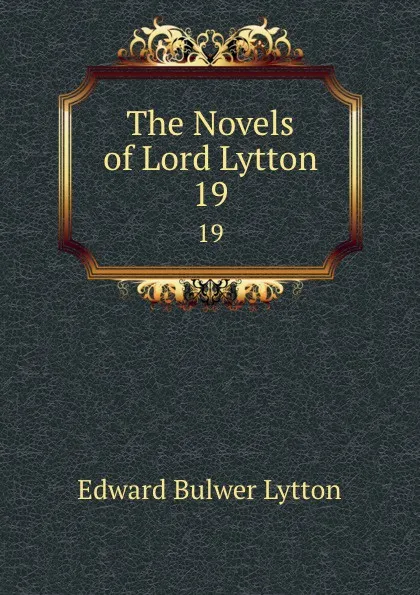 Обложка книги The Novels of Lord Lytton. 19, E. B. Lytton