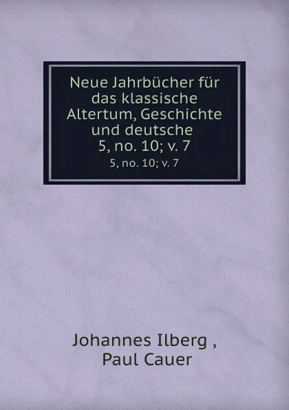 Обложка книги Neue Jahrbucher fur das klassische Altertum, Geschichte und deutsche . 5,.no. 10;.v. 7, Johannes Ilberg