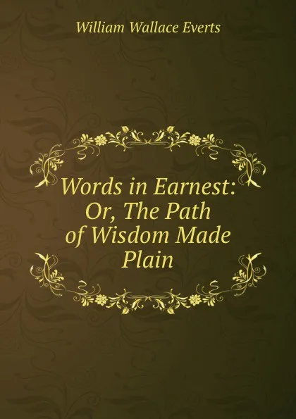 Обложка книги Words in Earnest: Or, The Path of Wisdom Made Plain, William Wallace Everts